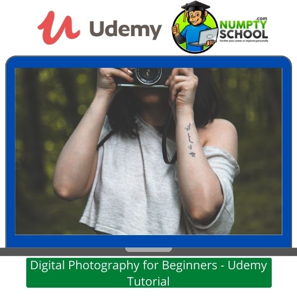 Digital Photography for Beginners - Udemy Tutorial