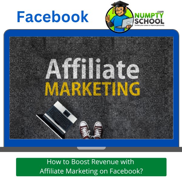 How to Boost Revenue with Affiliate Marketing on Facebook