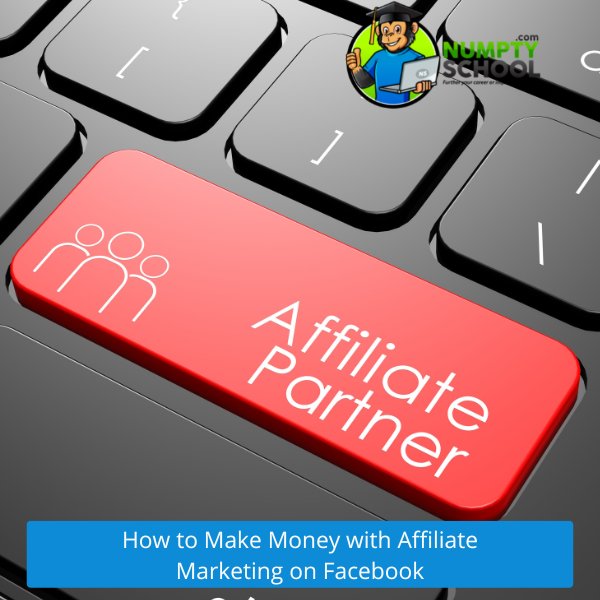 How to Make Money with Affiliate Marketing on Facebook