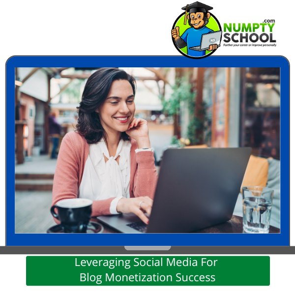 Leveraging Social Media For Blog Monetization Success