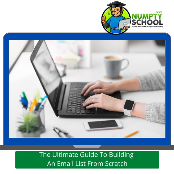 The Ultimate Guide To Building An Email List From Scratch