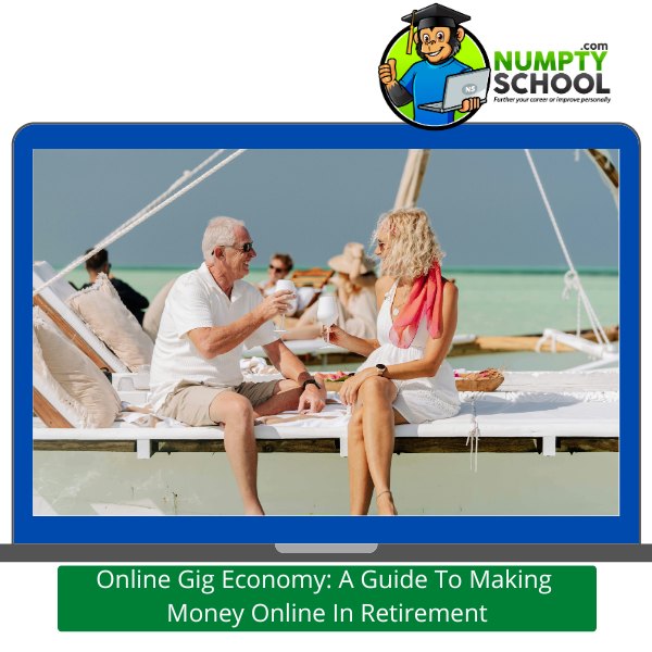 Online Gig Economy A Guide To Making Money Online In Retirement